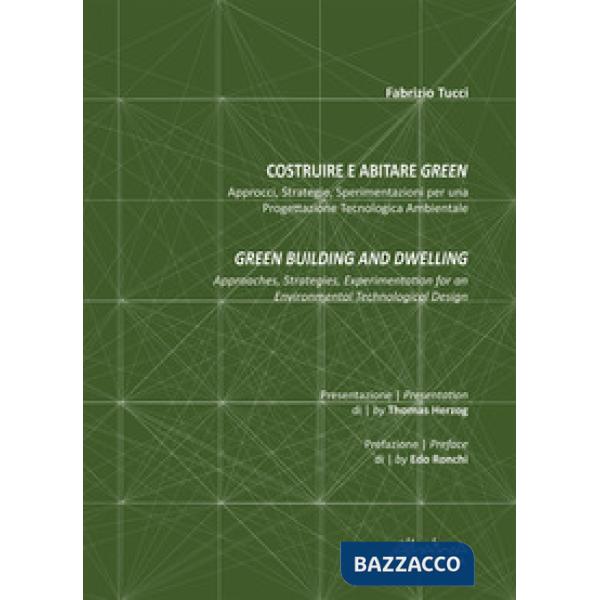 Costruire e abitare green. Approcci, strategie, sperimentazioni per una progettazione tecnologica ambientale-Green building and 