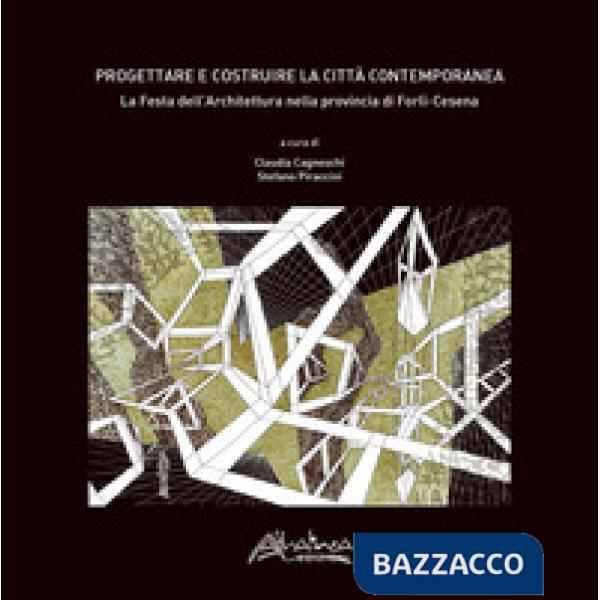 Progettare e costruire la città contemporanea. La Festa dell'Architettura nella 