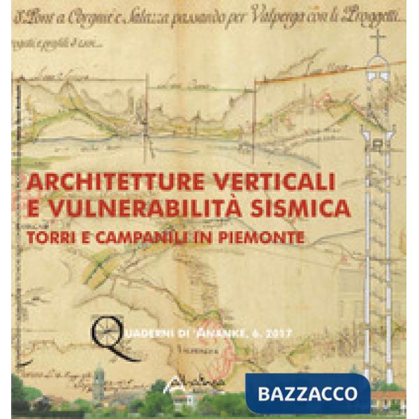 Architetture verticali e vulnerabilità sismica. Torri e campanili in Piemonte. Nuova ediz.