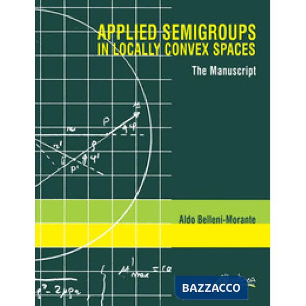 Applied semigroups in locally convex spaces. The manuscript. Ediz. inglese e ita