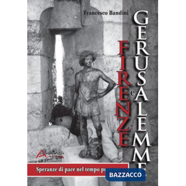 Firenze e Gerusalemme. Speranze di pace nel tempo presente