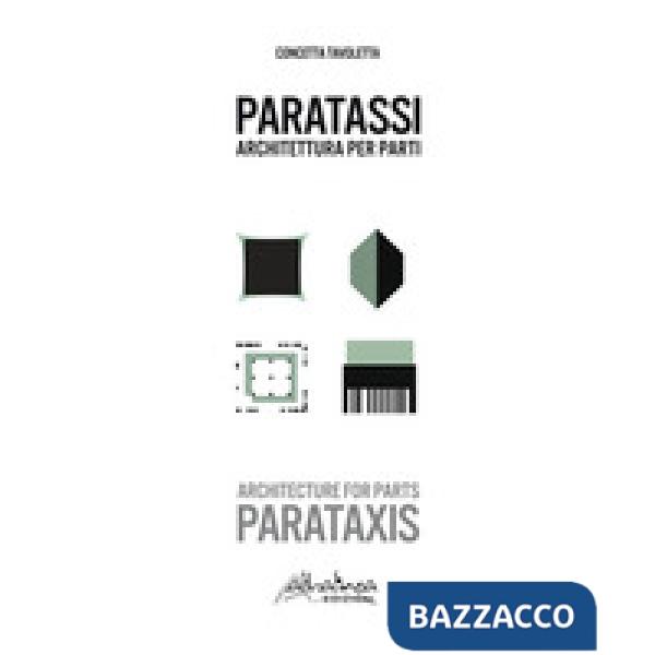 Paratassi. Architettura per parti-Parataxis. Architecture for parts