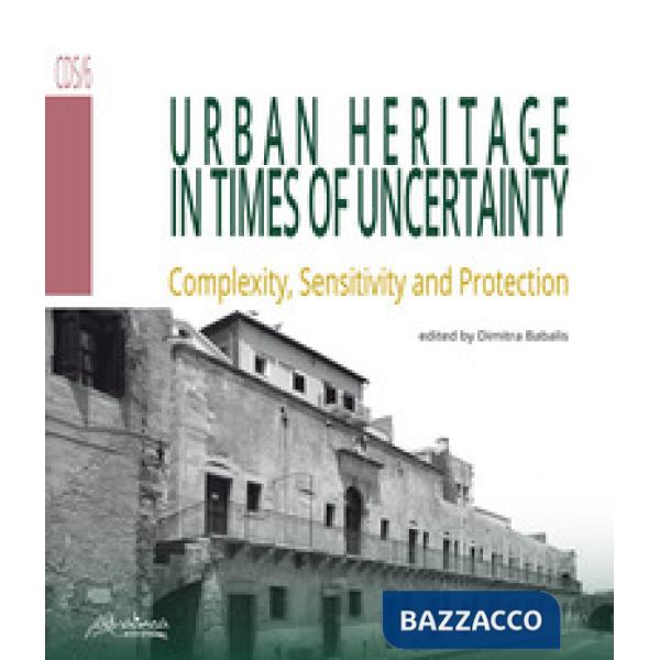Urban heritage in times of uncertainty. Complexity, sensitive and protection