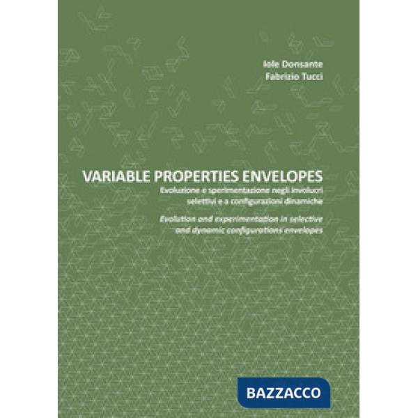 Variable properties envelopes. Evoluzione e sperimentazione negli involucri selettivi e a configurazioni dinamiche. Ediz. italia