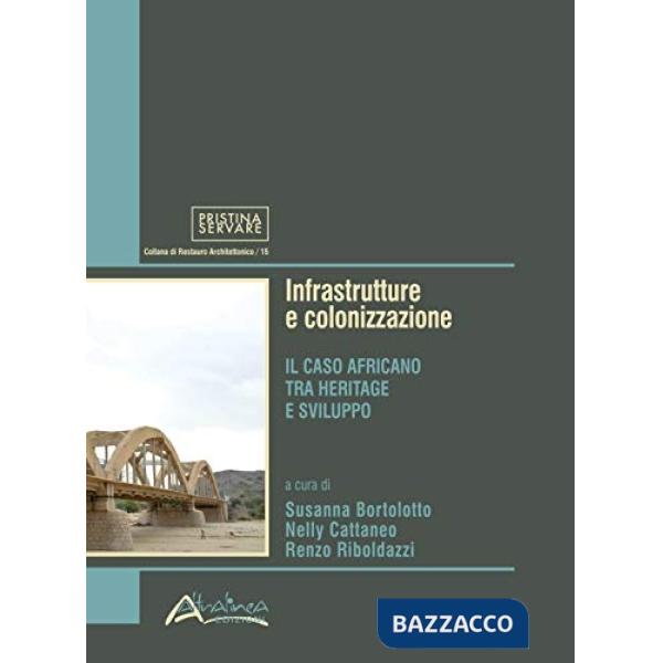 Infrastrutture e colonizzazione. Il caso africano tra heritage e sviluppo. Nuova ediz.