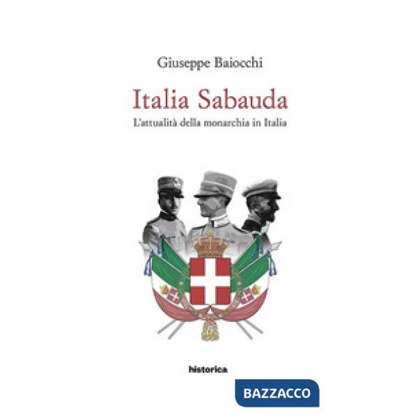 Italia Sabauda. L'attualità della monarchia in Italia