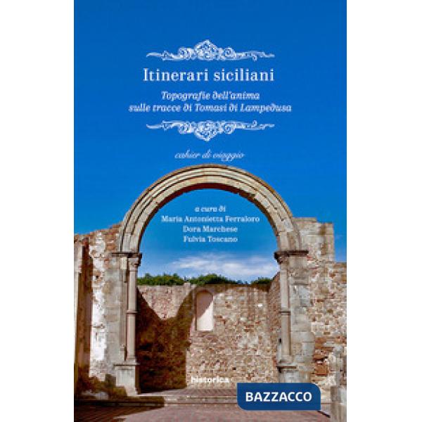 Itinerari siciliani. Topografie dell'anima sulle tracce di Tomasi di Lampedusa