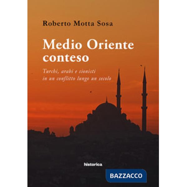 Medio Oriente conteso. Turchi, arabi e sionisti in un conflitto lungo un secolo