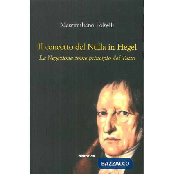 Concetto del nulla in Hegel. La negazione come principio del tutto (Il)