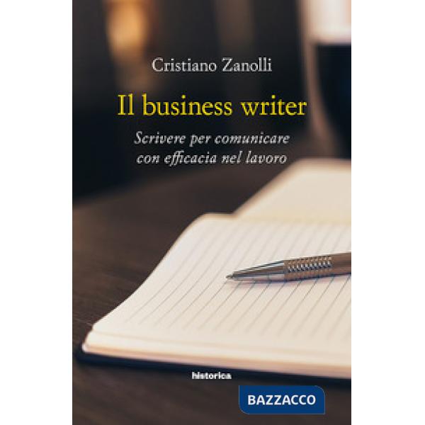 Business writer. Scrivere per comunicare con efficacia nel lavoro (Il)