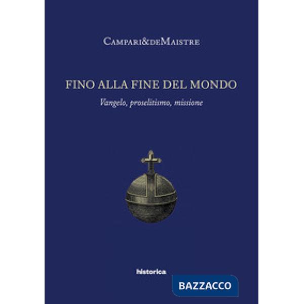 Fino alla fine del mondo. Vangelo, proselitismo, missione