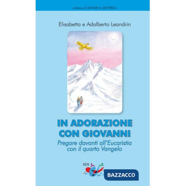 In adorazione con Giovanni. Pregare davanti all'Eucaristia con il quarto Vangelo