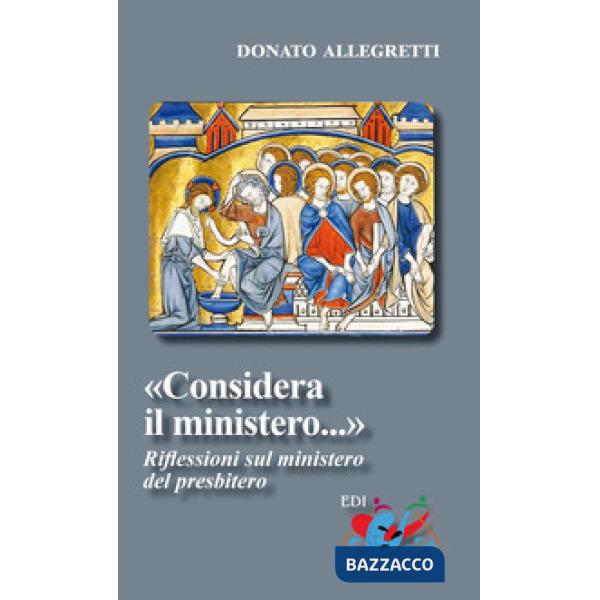 «Considera il ministero». Riflessioni sul ministero del presbitero. Nuova ediz.