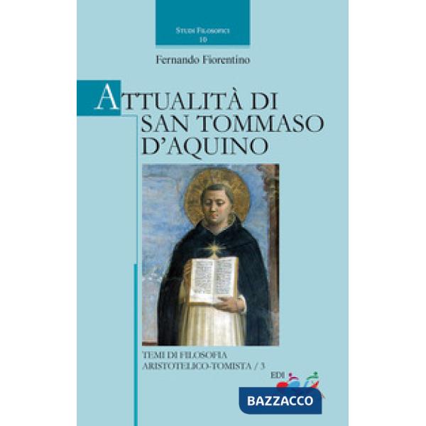 Attualità di san Tommaso d'Aquino. Temi di filosofia aristotelico-tomistica. Vol