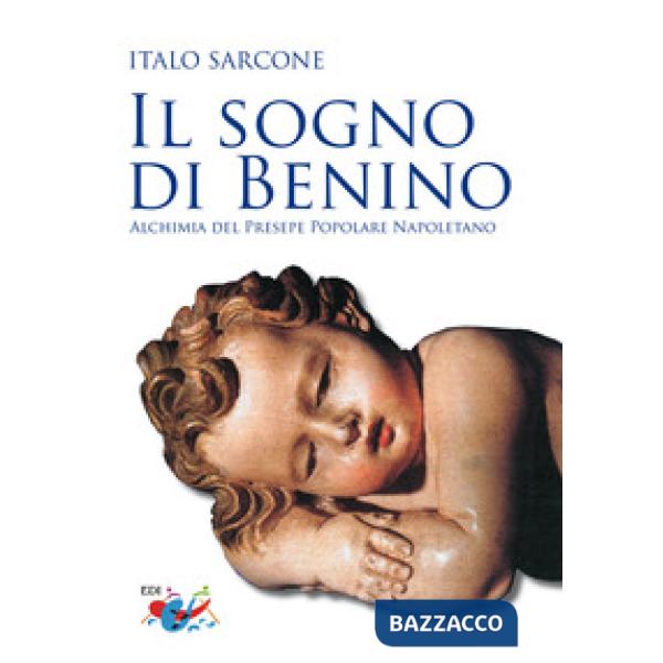 Sogno di Benino. Alchimia del presepe popolare napoletano (Il)
