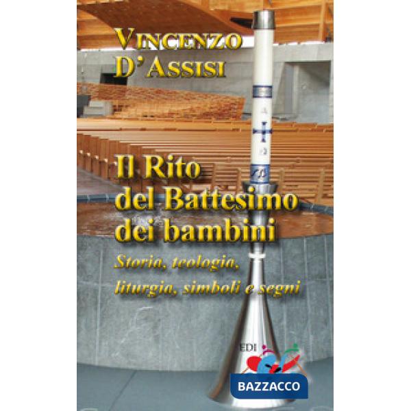 Rito del battesimo dei bambini. Storia, teologia, liturgia, simboli e segni. Nuova ediz. (Il)