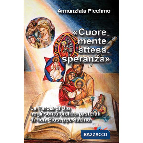 «Cuore... mente... attesa... speranza». La parola di Dio negli scritti biblico-pastorali di don Giuseppe Sacino. Nuova ediz.