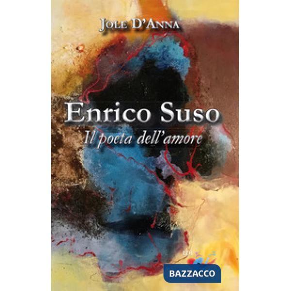 Enrico Suso. Il poeta dell'amore. Nuova ediz.