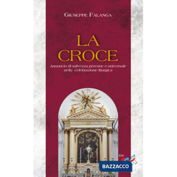 Croce. Annuncio di salvezza perenne e universale nella celebrazione liturgica. Nuova ediz. (La)