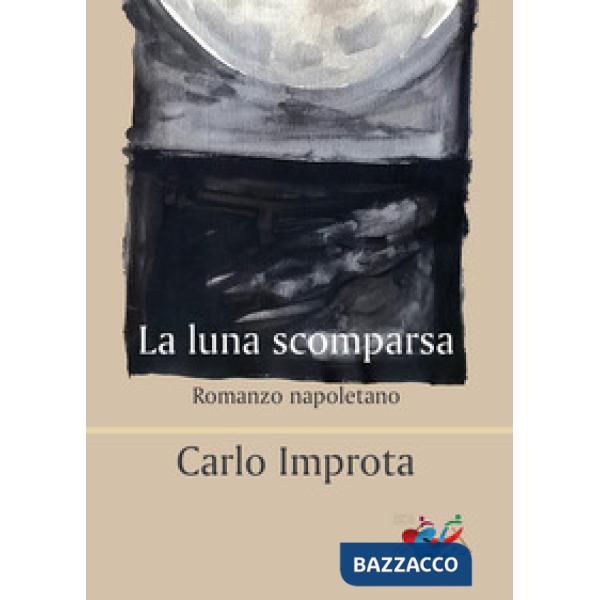 Luna scomparsa. Romanzo napoletano (La)