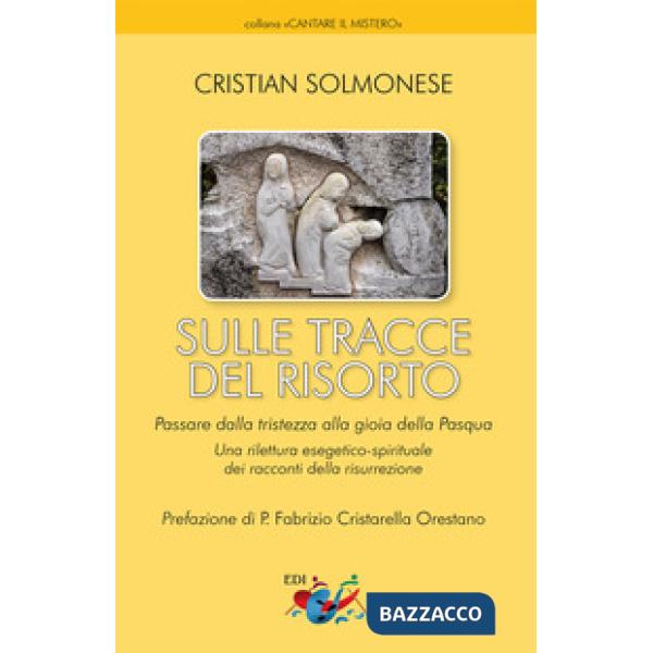 Sulle tracce del Risorto. Una rilettura esegetico-spirituale dei racconti della Risurrezione. Nuova ediz.