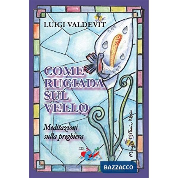 Come rugiada sul vello. Meditazioni sulla preghiera. Nuova ediz.