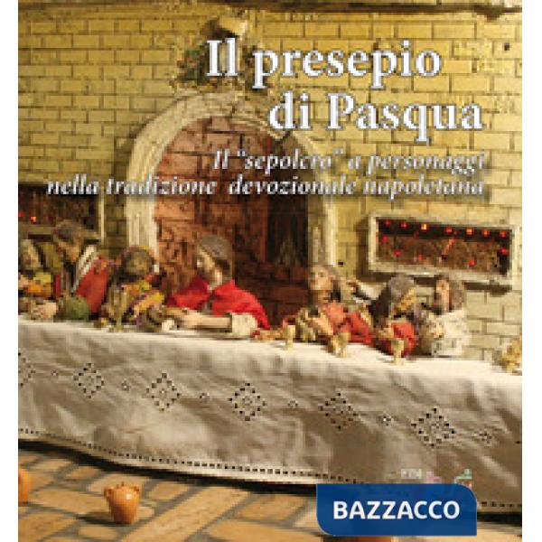 Presepio di Pasqua. Il «sepolcro» a personaggi nella tradizione presepiale napoletana (Il)