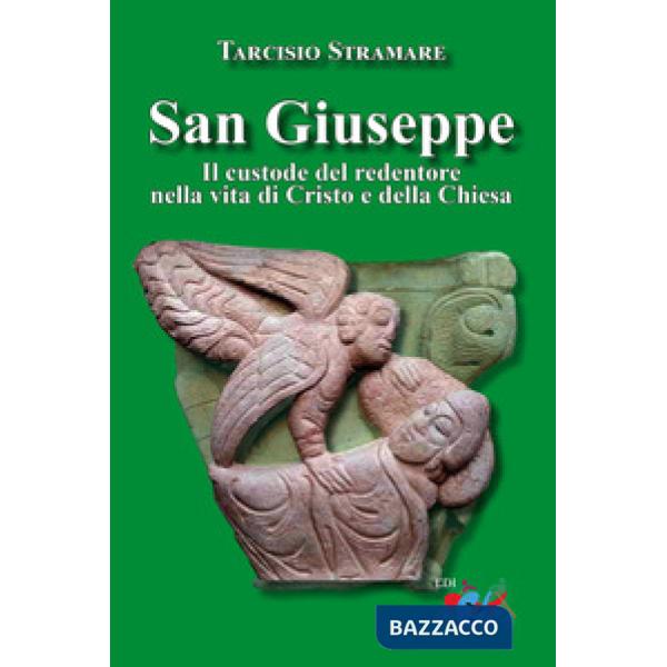 San Giuseppe. Il custode del Redentore nella vita di Cristo e della Chiesa