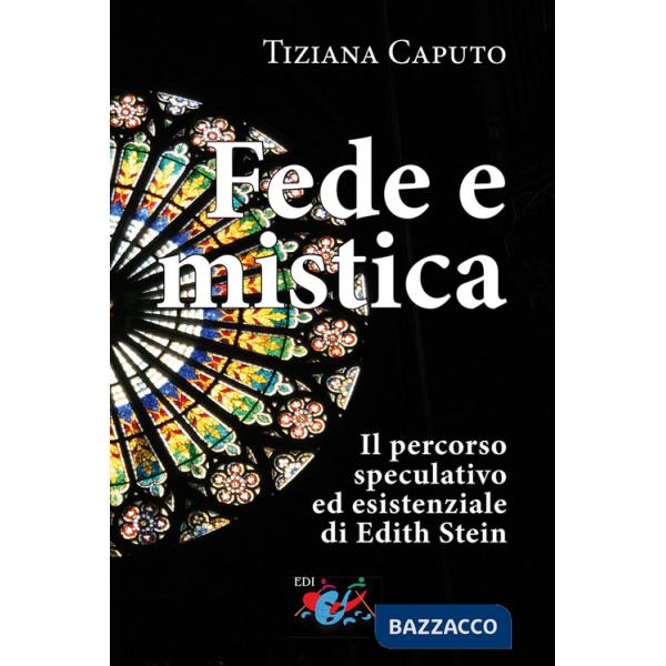 Fede e mistica. Il percorso speculativo ed esistenziale di Edith Stein