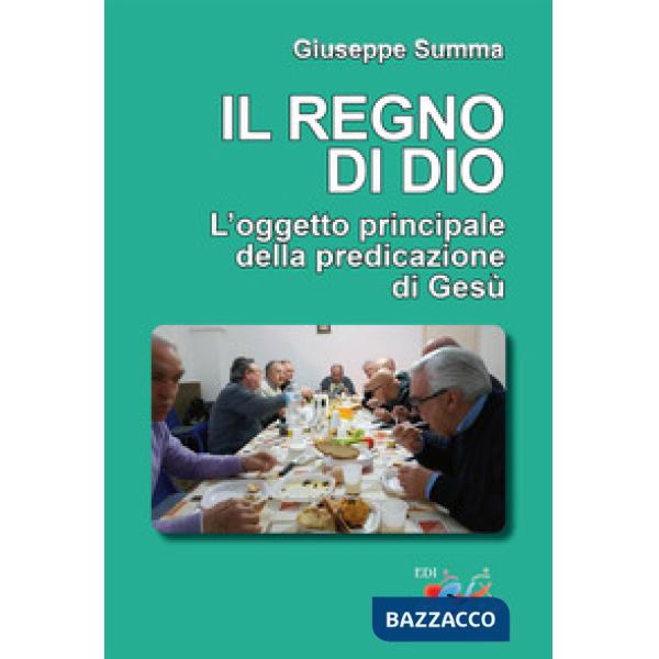 Regno di Dio. L'oggetto principale della predicazione di Gesù (Il)