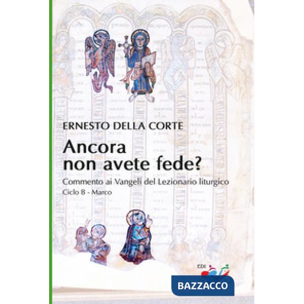 Ancora non avete fede? Commento ai Vangeli del Lezionario liturgico. Ciclo B - Marco