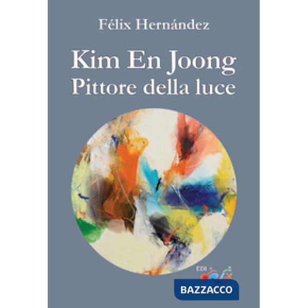Kim En Joong pittore della luce. Ediz. a colori