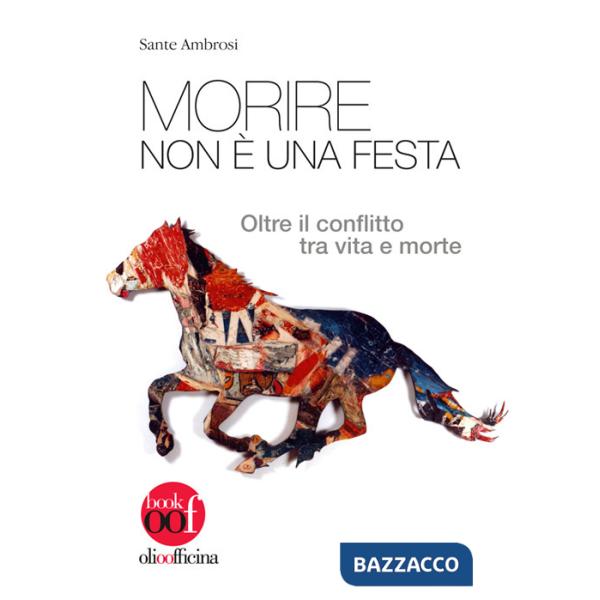 Morire non è una festa. Oltre il conflitto tra vita e morte