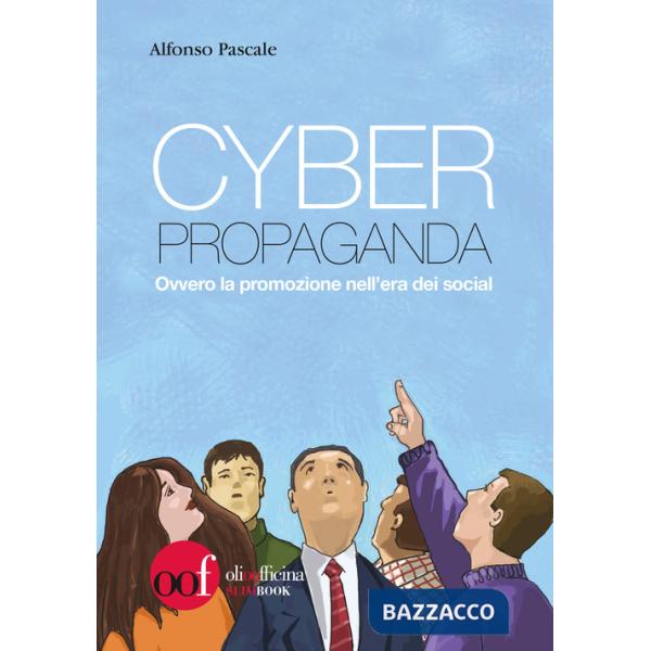 Cyber propaganda. Ovvero la promozione nell'era dei social