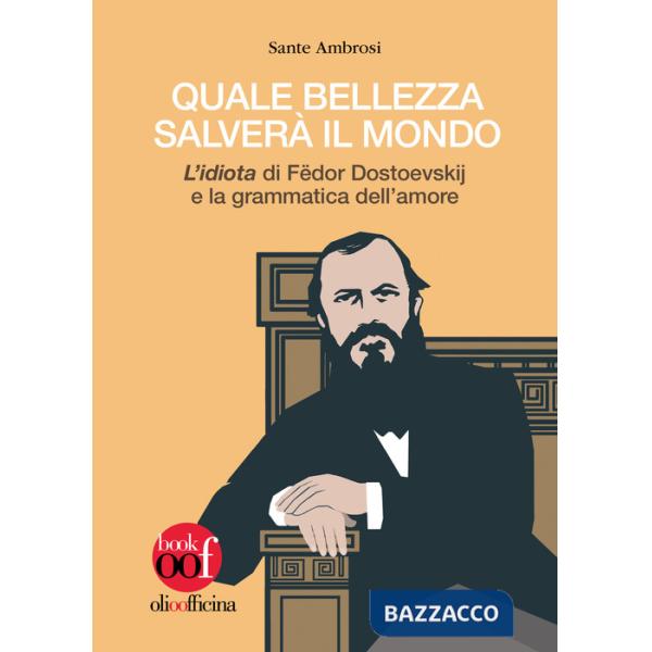 Quale bellezza salverà il mondo. «L'idiota» di Fëdor Dostoevskij e la grammatica dell'amore