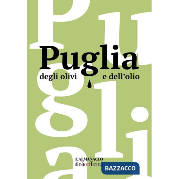 Puglia degli olivi e dell'olio. L'Almanacco di Olio Officina. Ediz. illustrata