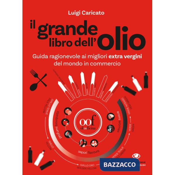 Grande libro dell'olio. Guida ragionevole ai migliori extra vergini del mondo in commercio-The big book of oil. An insider's gui