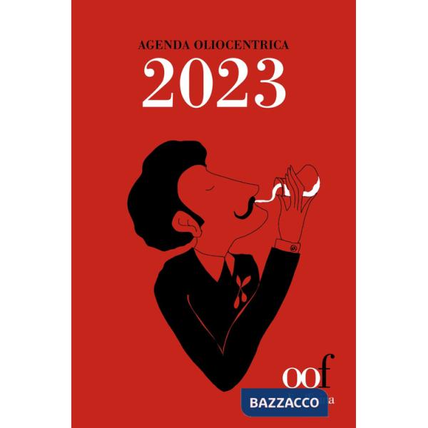 Agenda oliocentrica 2023. Scienza (e arte) dell'assaggio dell'olio. Ediz. illustrata