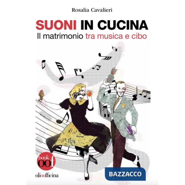 Suoni in cucina. Il matrimonio tra musica e cibo. Ediz. illustrata