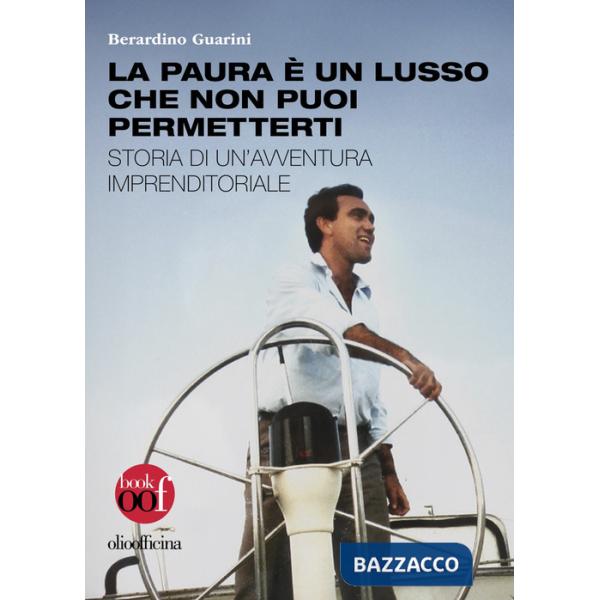 Paura è un lusso che non puoi permetterti. Storia di un'avventura imprenditoriale (La)