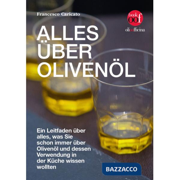 Alles über Olivenöl. Ein Leitfaden über alles, was Sie schon immer über Olivenöl und dessen Verwendung in der Küche wissen wollt