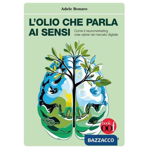 Olio che parla ai sensi. Come il neuromarketing crea valore nel mercato digitale (L')