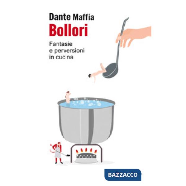 Bollori. Fantasie e perversioni in cucina