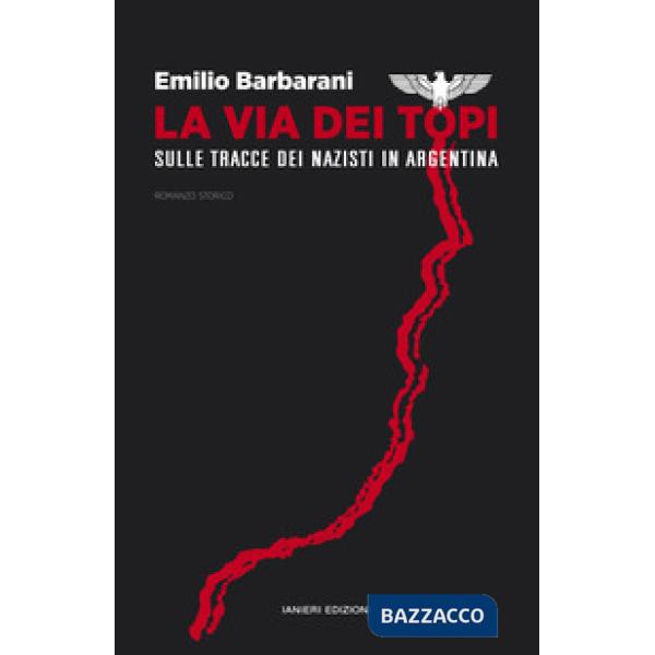 Via dei topi. Sulle tracce dei nazisti in Argentina (La)