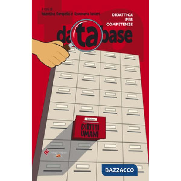 Database. Didattica per competenze. Diritti umani. Testi, documenti, inchieste, per l'approfondimento sui grandi temi della vita