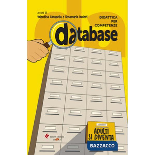 Database. Didattica per competenze. Adulti si diventa. Testi, documenti, inchieste, per l'approfondimento sui grandi temi della 