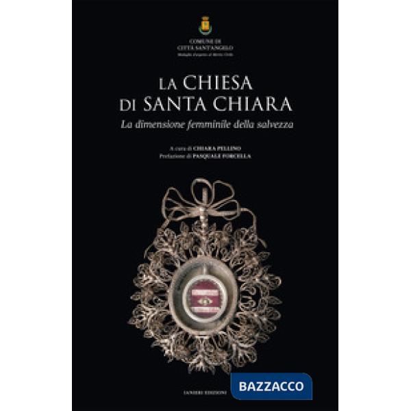 Chiesa di Santa Chiara. La dimensione femminile della salvezza. Ediz. illustrata (La)