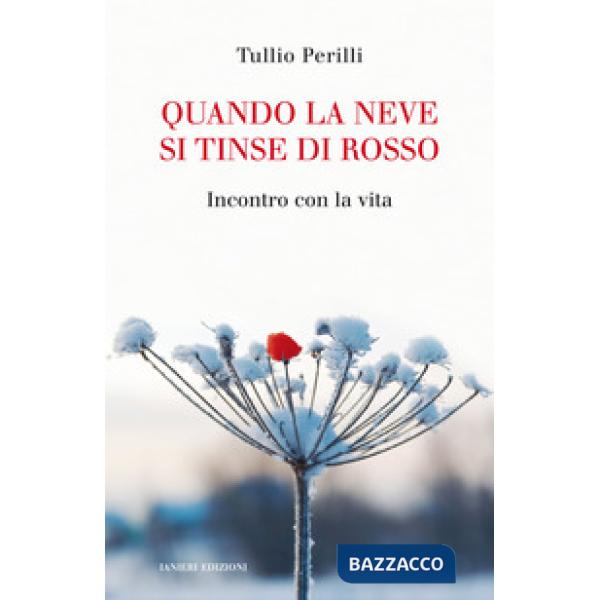 Quando la neve si tinse di rosso. Incontro con la vita