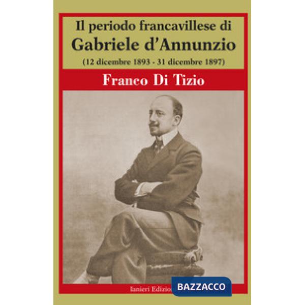 Periodo Francavillese di Gabriele d'Annunzio (12 dicembre 1893-31 dicembre 1897) (Il)
