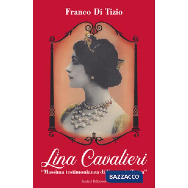 Lina Cavalieri. «Massima testimonianza di Venere in Terra»